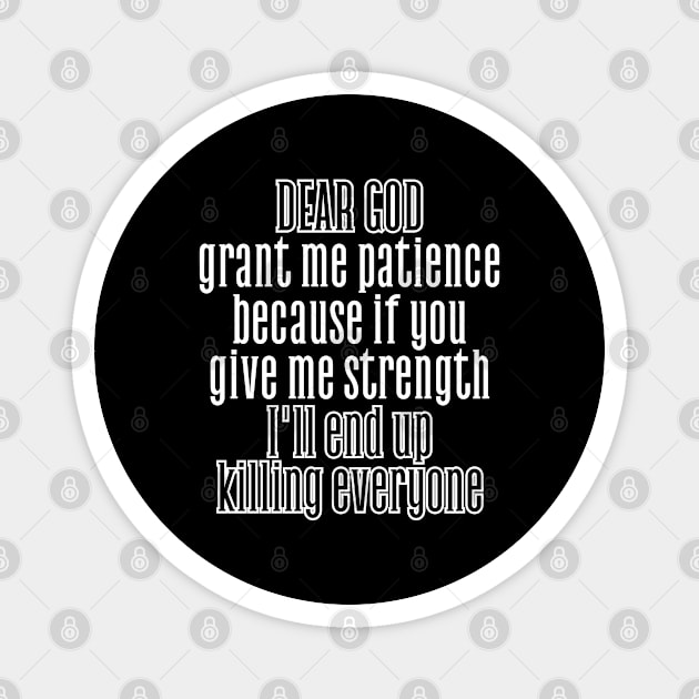 God, grant me patience, because if you give me strength, I'll end up killing everyone. Magnet by UnCoverDesign